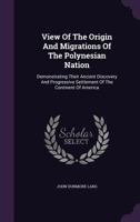 View of the Origin and Migrations of the Polynesian Nation: Demonstrating Their Ancient Discovery 1275694586 Book Cover