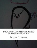 Tools of Success: Managing Bi-Polar Disorder 1508977747 Book Cover