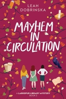 Mayhem in Circulation: A Larkspur Library Mystery 1685124550 Book Cover