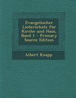 Evangelischer Liederschatz F�r Kirche Und Haus, Band 1 1019314028 Book Cover