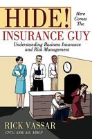 Hide! Here Comes the Insurance Guy: Understanding Business Insurance and Risk Management 1605280208 Book Cover
