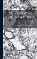 Die Webervögel Und Widafinken: Ihre Naturgeschichte, Pflege Und Zucht ... 1161137394 Book Cover