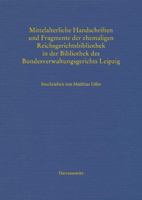 Mittelalterliche Handschriften Und Fragmente Der Ehemaligen Reichsgerichtsbibliothek in Der Bibliothek Des Bundesverwaltungsgerichts Leipzig: Beschrie 3447114886 Book Cover