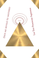 Dios me reveló su Misterio: Las Tres Presencias Supremas 164334739X Book Cover