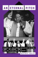 An Eternal Pitch: Bishop G. E. Patterson, Broadcast Religion, and the Afterlives of Ecstasy 0520387139 Book Cover