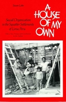 A House of My Own: Social Organization in the Squatter Settlements of Lima Peru 0816507619 Book Cover