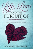 Life, Love and the Pursuit of: I Won't Give Up, If You Don't Give Up. 172172740X Book Cover