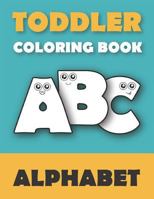 Toddler Coloring Book ABC: Baby Activity Book for Kids Age 1-3. Easy Coloring Pages with Thick Lines. Fun Early Learning. 1728929490 Book Cover