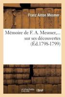 Ma(c)Moire de F. A. Mesmer Sur Ses Da(c)Couvertes (A0/00d.1798-1799) 2012749496 Book Cover