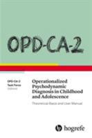 OPD-CA-2 Operationalized Psychodynamic Diagnosis in Childhood and Adolescence: Theoretical Basis and User Manual 0889374899 Book Cover