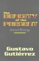 The Density of the Present: Selected Writings 157075246X Book Cover