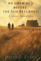 We Grew Old Before the Sun Returned B0F2GWY85S Book Cover
