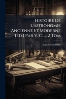 Histoire De L'astronomie Ancienne Et Moderne [ed.] Par V. C. ... 2 Tom B0FKHGP5MY Book Cover