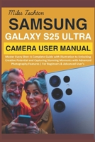 Samsung Galaxy S25 Ultra Camera User Manual: Master Every Shot: A Complete Guide with illustration to Unlocking Creative Potential and Capturing Stunning Moments with Advanced Photography Features... B0F48PNVK2 Book Cover