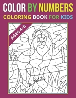 Color By Numbers Coloring Book For Kids Ages 4 -8: 50+ Large Print Lion, Flowers, Birds, Animals, And Pretty Patterns Color By Number Coloring Books For Kids Ages 4-8 B0CQVLLMKZ Book Cover