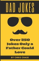 Dad Jokes: Over 250 Jokes Only a Father Could Love B0CGL36HL1 Book Cover