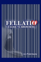 FELLATIO: A GUIDE TO AWARENESS B0DQGG6PN9 Book Cover