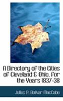 A Directory of the Cities of Cleveland & Ohio, for the Years 1837-38 1016920385 Book Cover