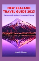 NEW ZEALAND TRAVEL GUIDE 2023: The Essential Guide to Customs and Culture B0CGMBYVXG Book Cover