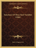 Functions of Three Real Variables (Reprint from American Journal of Mathematics): Thesis for the Degree of Doctor of Philosophy in the Graduate School in the University of Illinois, 1903 (Classic Repr 1436855330 Book Cover