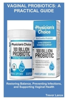 Vaginal Probiotics: A Practical Guide: Restoring Balance, Preventing Infections, and Supporting Vaginal Health B0GKV6N6SZ Book Cover