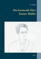 Das brennende Herz - Gustav Mahler: Roman 3743118378 Book Cover