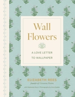 Wall Flowers: A Love Letter to Wallpaper 1423667913 Book Cover