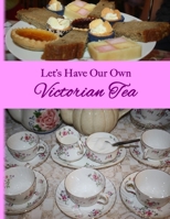 Let's Have Our Own Victorian Tea B08CPNPLRP Book Cover
