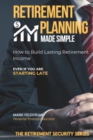 Retirement Planning Made Simple: A calm, real-life guide for people starting later - or starting right now, having Winning Strategies to Make Your Money Last a Lifetime. B0GK7MYMCF Book Cover