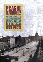 Prague Territories: National Conflict and Cultural Innovation in Franz Kafka's Fin de Siècle 0520236920 Book Cover