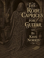 The Rode Caprices for Guitar (Kris Norris - Guitar Instructional Books) B0FJRMFJ58 Book Cover