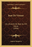 Jean de Vienne, Ou l'�v�ch� de B�le Au Xivme Si�cle... 0341213578 Book Cover