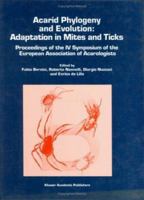 Acarid Phylogeny and Evolution: Adaptation in Mites and Ticks, Proceedings of the IV Symposium of the European Association of Acarologists 1402004656 Book Cover