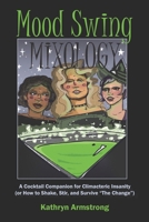 Mood Swing Mixology: A Cocktail Companion for Climacteric Insanity (or How to Shake, Stir, and Survive “The Change”) B0GPZDGDKS Book Cover