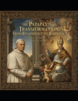 The Papacy in Transformation: From the Renaissance to the Baroque (1378–1799) B0GC5GSLZG Book Cover