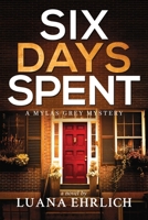 Six Days Spent: A Mylas Grey Mystery (Mylas Grey Mysteries) B0CLVCJVJM Book Cover