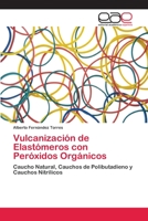 Vulcanización de Elastómeros con Peróxidos Orgánicos: Caucho Natural, Cauchos de Polibutadieno y Cauchos Nitrílicos 3848455625 Book Cover