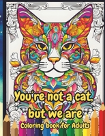 Coloring book - You're not a cat, but we are B0CPWZGBVC Book Cover