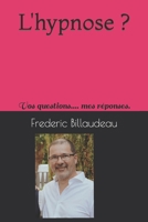 L'hypnose ?: Vos questions.... mes réponses. (French Edition) B0BTBPZ9SS Book Cover