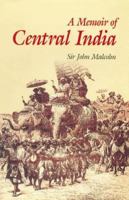 A Memoir Of Central India, Including Malwa And Adjoining Provinces 0548764212 Book Cover