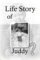 Life Story Of Juddy? 1959379747 Book Cover