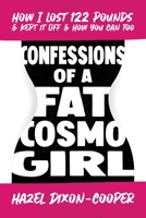 Confessions of a Fat Cosmo Girl: How I Lost 122 Pounds  Kept it Off  How You Can Too 1642936383 Book Cover