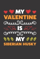 My Valentine Is My Siberian Husky: Valentines Day Gift For Owners Who Loves Their Siberian Husky Dog Lined Journal Notebook B083XT1D98 Book Cover