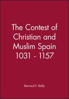 The Contest of Christian and Muslim Spain,1031-1157 (History of Spain) 0631199640 Book Cover