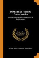 M�thode de Fl�te Du Conservatoire: Adopt�e Pour Servir � l'�tude Dans CET �tablissement 0353460125 Book Cover