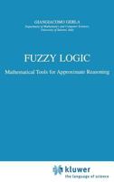 Fuzzy Logic: Mathematical Tools for Approximate Reasoning 0792369416 Book Cover