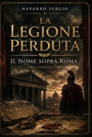 La legione perduta: Il nome sopra Roma (Italian Edition) B0H4ML2L3C Book Cover