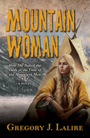 Mountain Woman: How She Defied the Odds In The Time Of The Mountain Men B0C9LFK4TN Book Cover