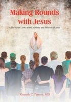 Making Rounds with Jesus: A Physician Looks at the Ministry and Mission of Jesus B0BZK3WH3X Book Cover