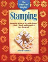 The Weekend Crafter: Stamping: Beautiful Ways to Decorate Paper, Fabric, Wood, and Ceramics in a Weekend 1579900046 Book Cover